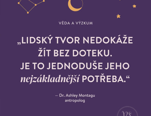 Lidský tvor nedokáže žít bez doteku. Je to jednoduše jeho nejzákladnější potřeba.